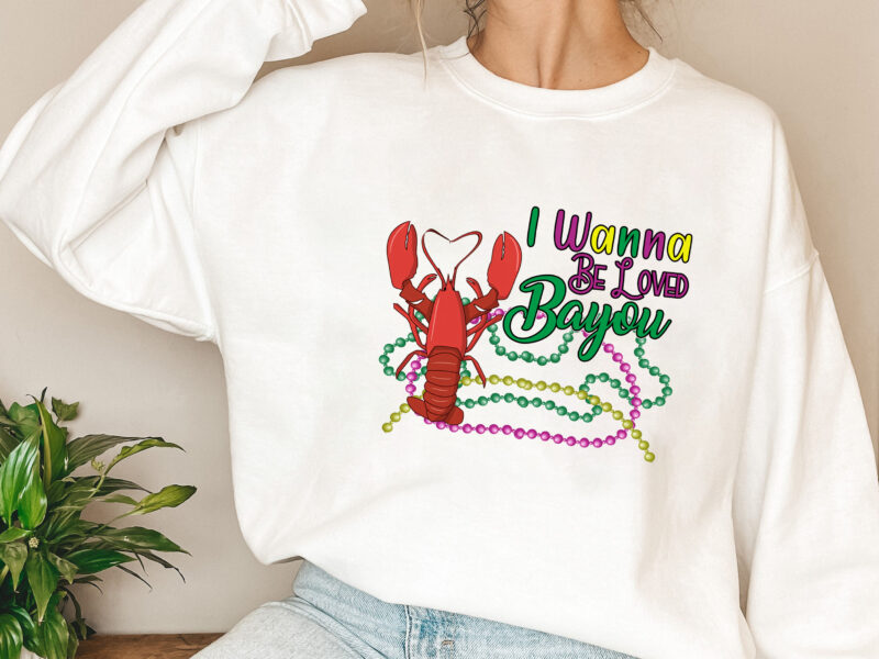 I Wanna Be Loved Bayou Funny Crawfish Boil Mardi Gras Cajun NL