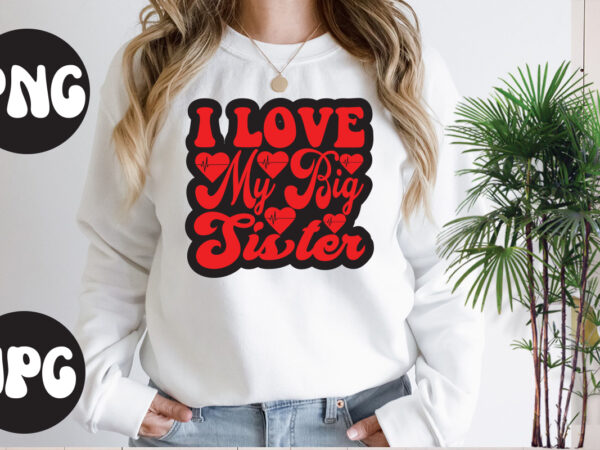 I love my big sister retro design, somebody’s fine ass valentine retro png, funny valentines day sublimation png design, valentine’s day png, valentine mega bundle, valentines day svg , valentine