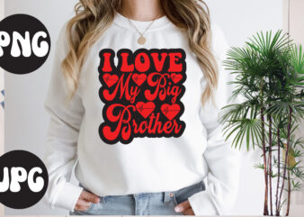 I love my big brother Retro design, I love my big brother SVG design, Somebody’s Fine Ass Valentine Retro PNG, Funny Valentines Day Sublimation png Design, Valentine’s Day Png, VALENTINE