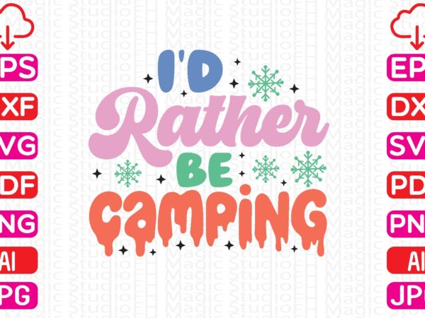 I’d rather be camping t shirt design for sale