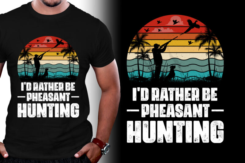 I’d Rather Be Pheasant Hunting T-Shirt Design