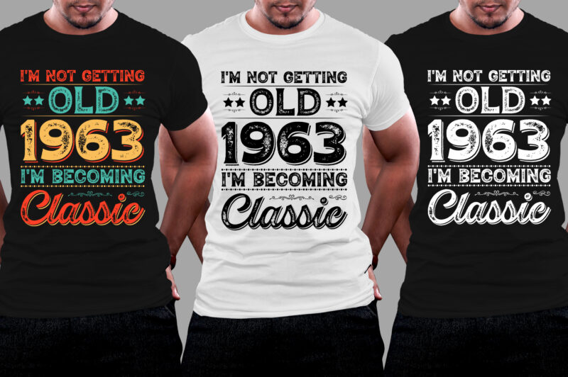 I’m Not Getting Old 1963 I’m Becoming Classic 60th Birthday T-Shirt Design