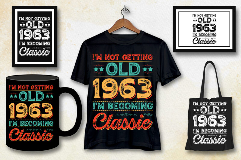 I’m Not Getting Old 1963 I’m Becoming Classic 60th Birthday T-Shirt Design