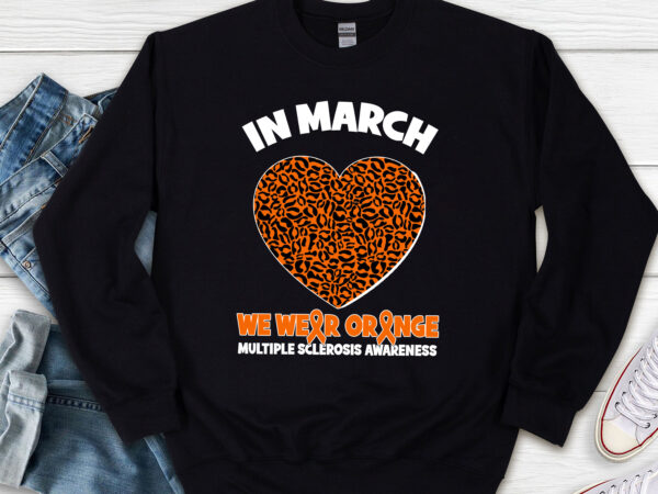 In march we wear orange ms multiple sclerosis awareness nl t shirt design for sale