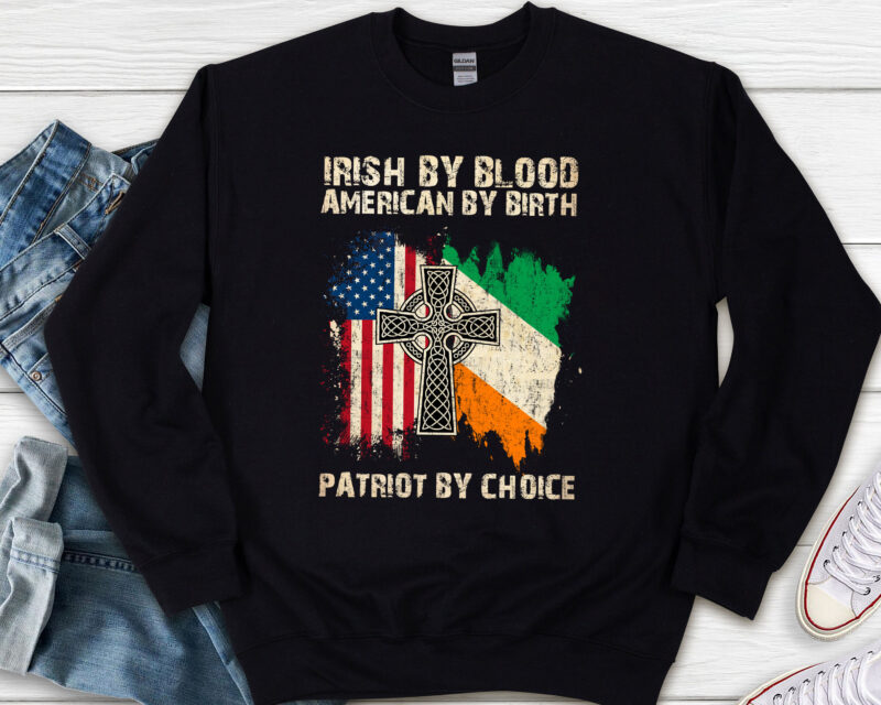 Irish By Blood American By Birth Patriot By Choice Irish Roots NL