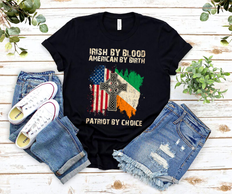 Irish By Blood American By Birth Patriot By Choice Irish Roots NL