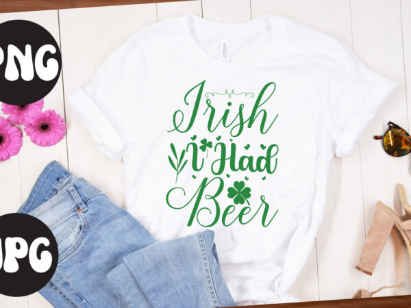 Irish i had beer svg design,irish i had beer svg cut file, irish i had beer , st patrick’s day bundle,st patrick’s day svg bundle,feelin lucky png, lucky png, lucky