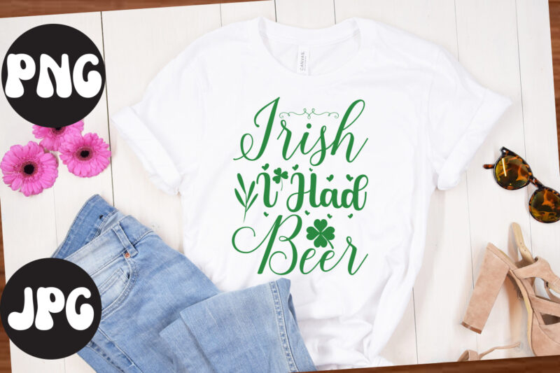 Irish I Had Beer SVG design,Irish I Had Beer SVG cut file, Irish I Had Beer , St Patrick's Day Bundle,St Patrick's Day SVG Bundle,Feelin Lucky PNG, Lucky Png, Lucky