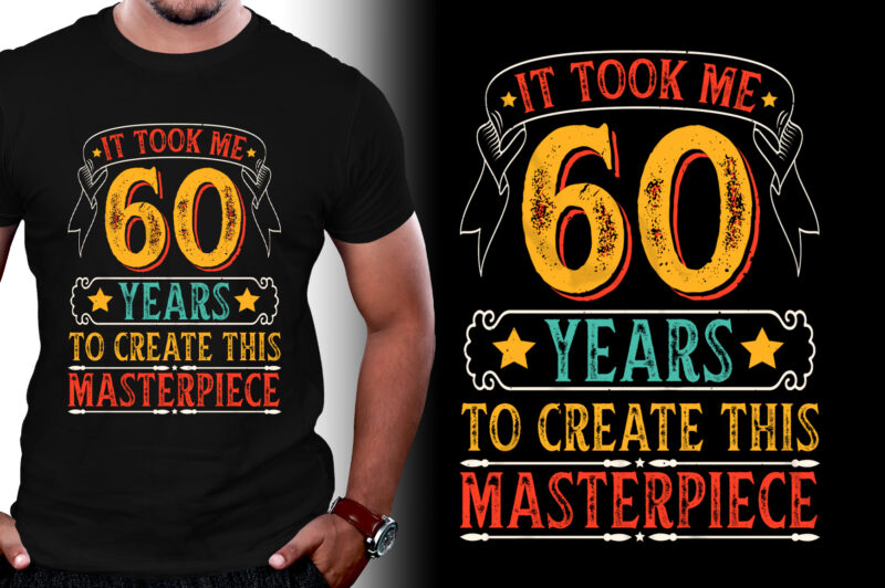 It Took Me 60 Years To Create This Masterpiece 60th Birthday T-Shirt Design