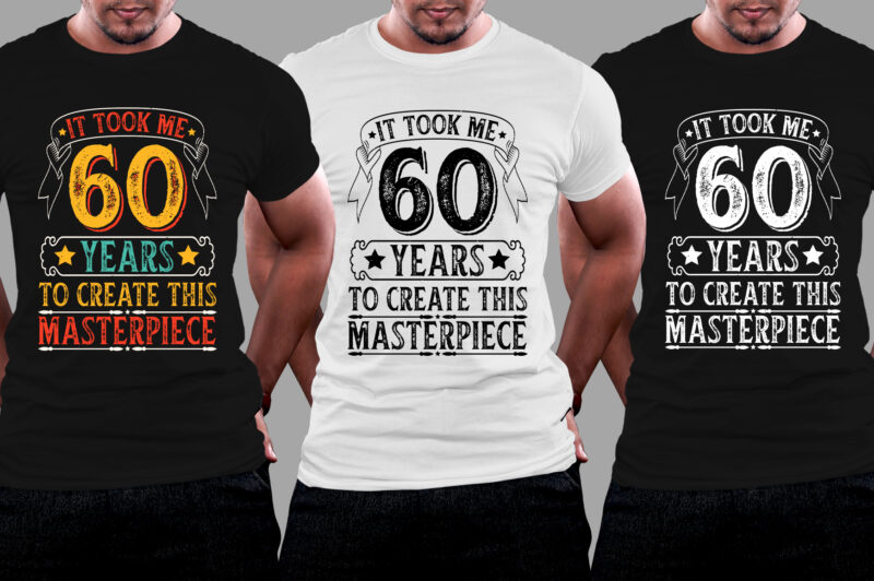 It Took Me 60 Years To Create This Masterpiece 60th Birthday T-Shirt Design