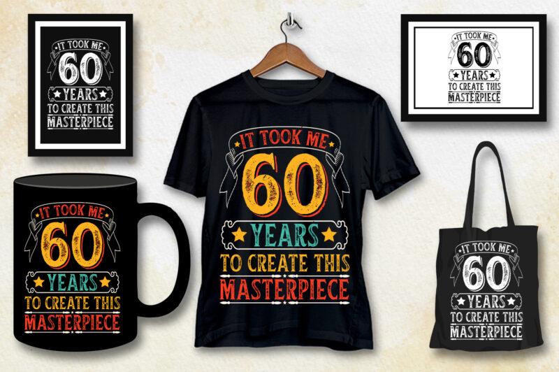 It Took Me 60 Years To Create This Masterpiece 60th Birthday T-Shirt Design