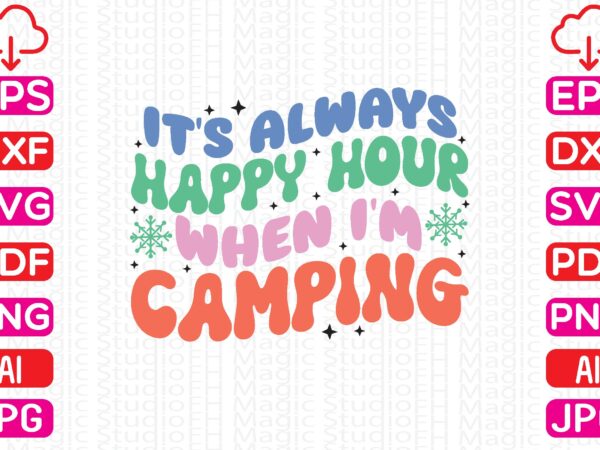 It’s always happy hour when i’m camping t shirt design for sale