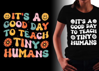 It’s a Good Day to Teach Tiny Humans Teacher T-Shirt Design