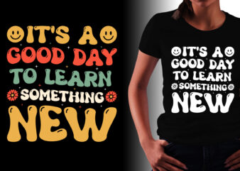 It’s a Good day to Learn Something New T-Shirt Design