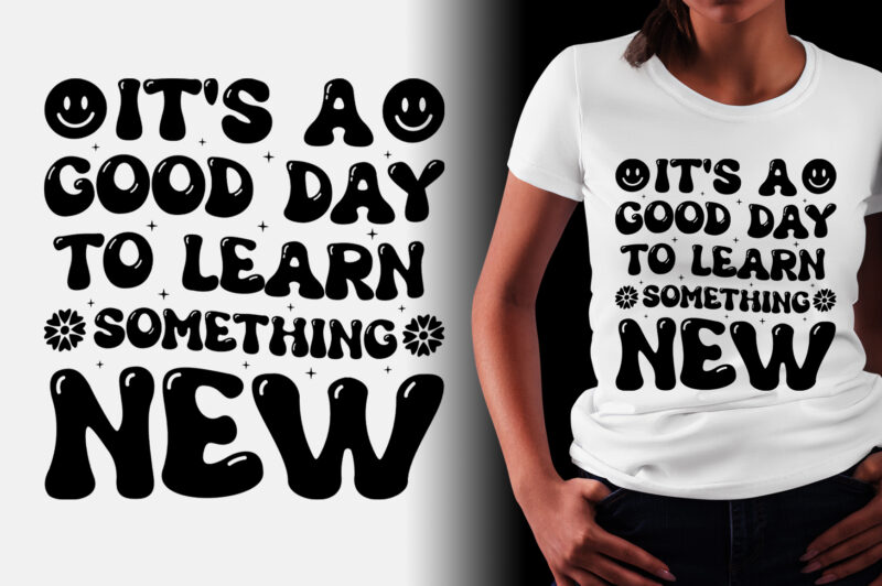 It’s a Good day to Learn Something New T-Shirt Design