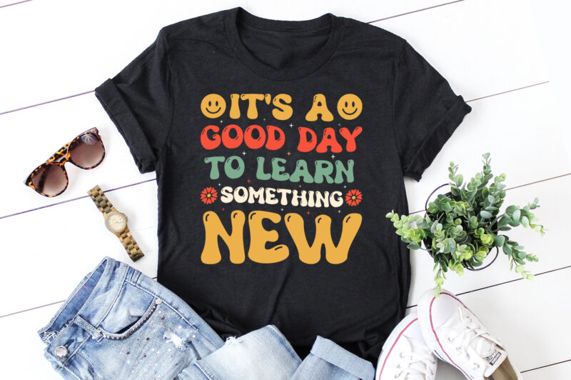 It’s a Good day to Learn Something New T-Shirt Design