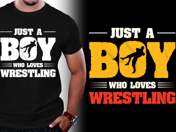 Just a boy who loves wrestling t-shirt design