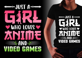 Just A Girl Who Loves Anime And Video Games T-Shirt Design