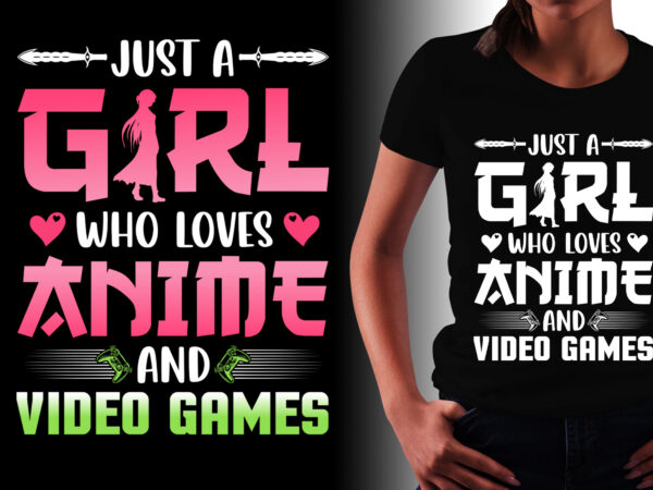Just a girl who loves anime and video games t-shirt design