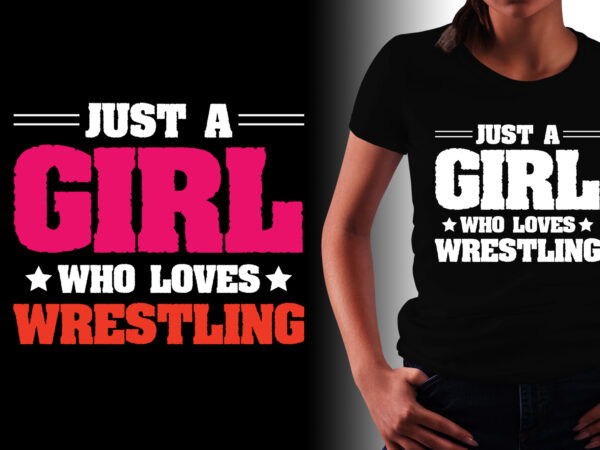 Just a girl who loves wrestling t-shirt design Just a girl who loves wrestling t-shirt design