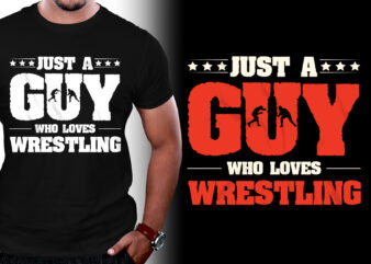 Just A Guy Who Loves Wrestling T-Shirt Design,Wrestling,Wrestling T-Shirt Design,Wrestling Lover,Wrestling Lover T-Shirt Design