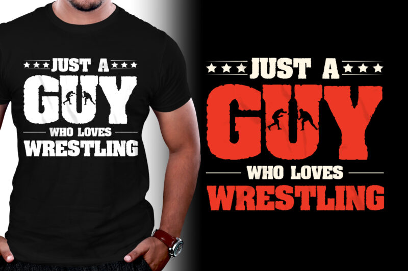 Just A Guy Who Loves Wrestling T-Shirt Design,Wrestling,Wrestling T-Shirt Design,Wrestling Lover,Wrestling Lover T-Shirt Design