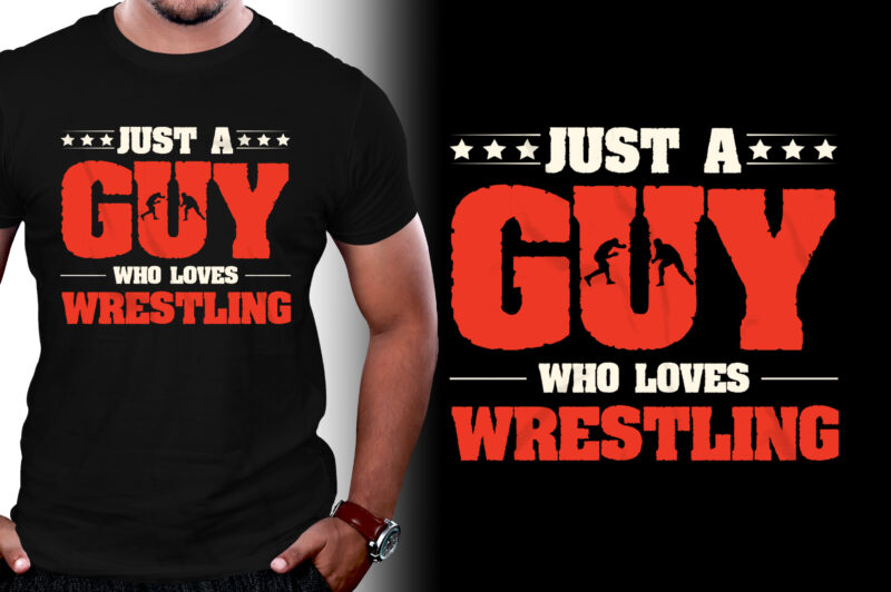 Just A Guy Who Loves Wrestling T-Shirt Design,Wrestling,Wrestling T-Shirt Design,Wrestling Lover,Wrestling Lover T-Shirt Design