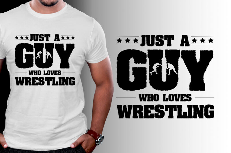 Just A Guy Who Loves Wrestling T-Shirt Design,Wrestling,Wrestling T-Shirt Design,Wrestling Lover,Wrestling Lover T-Shirt Design