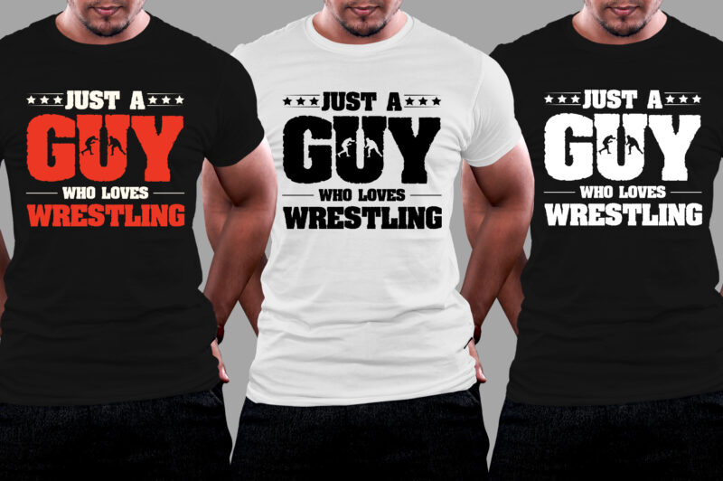 Just A Guy Who Loves Wrestling T-Shirt Design,Wrestling,Wrestling T-Shirt Design,Wrestling Lover,Wrestling Lover T-Shirt Design