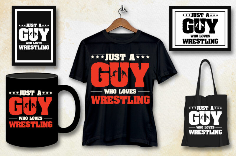 Just A Guy Who Loves Wrestling T-Shirt Design,Wrestling,Wrestling T-Shirt Design,Wrestling Lover,Wrestling Lover T-Shirt Design