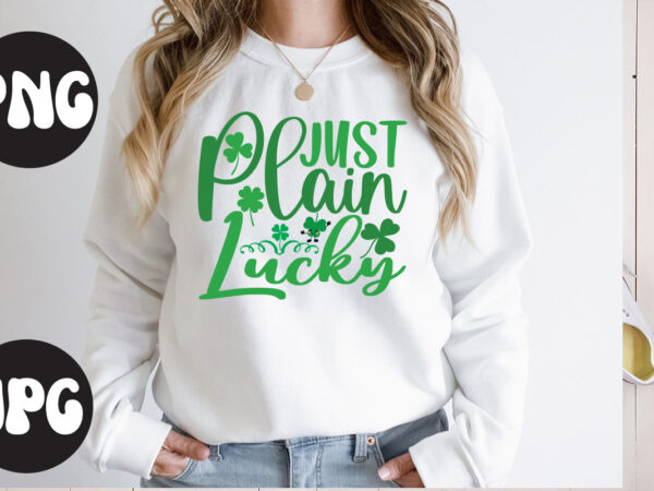 Just plain lucky svg design,just plain lucky t shirt design, just plain lucky retro design, st patrick’s day bundle,st patrick’s day svg bundle,feelin lucky png, lucky png, lucky vibes, retro