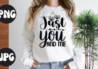 Just you and me SVG design, Just you and me Retro design, Somebody’s Fine Ass Valentine Retro PNG, Funny Valentines Day Sublimation png Design, Valentine’s Day Png, VALENTINE MEGA BUNDLE,
