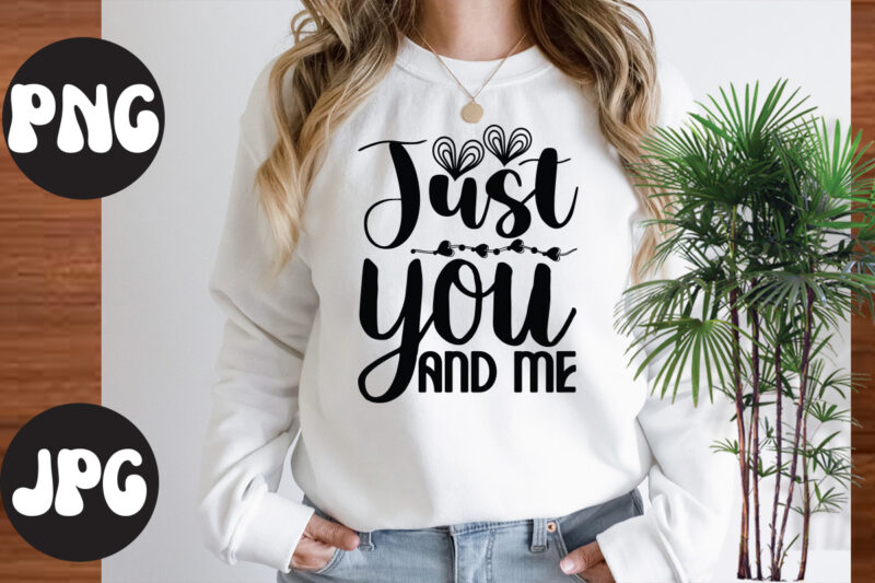 Just you and me SVG design, Just you and me Retro design, Somebody's Fine Ass Valentine Retro PNG, Funny Valentines Day Sublimation png Design, Valentine's Day Png, VALENTINE MEGA BUNDLE,