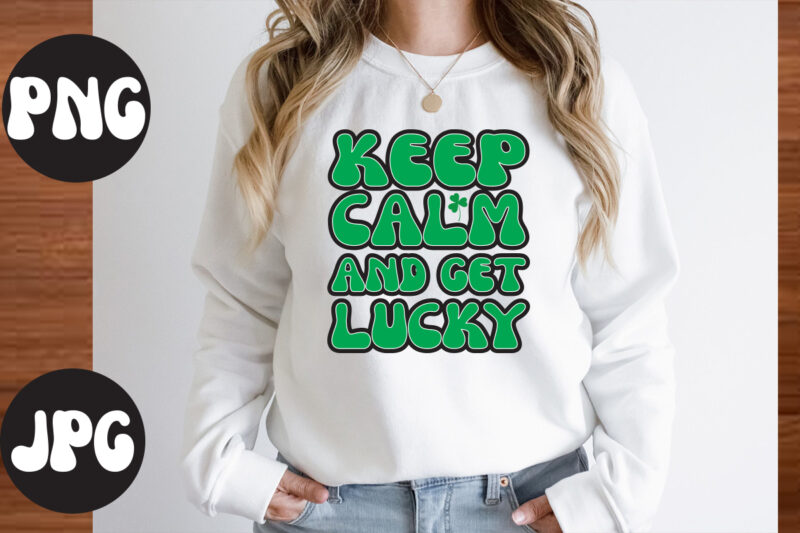 Keep Calm And Get lucky SVG design,Keep Calm And Get lucky Retro design, Keep Calm And Get lucky, St Patrick's Day Bundle,St Patrick's Day SVG Bundle,Feelin Lucky PNG, Lucky Png,