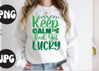 Keep Calm And Get lucky SVG design,Keep Calm And Get lucky Retro design, Keep Calm And Get lucky, St Patrick’s Day Bundle,St Patrick’s Day SVG Bundle,Feelin Lucky PNG, Lucky Png,