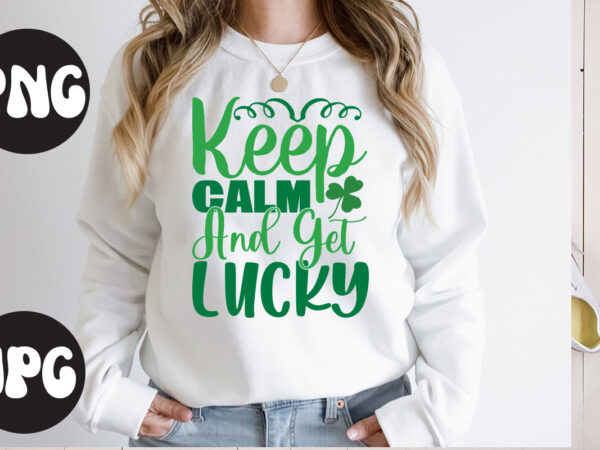 Keep calm and get lucky svg design,keep calm and get lucky retro design, keep calm and get lucky, st patrick’s day bundle,st patrick’s day svg bundle,feelin lucky png, lucky png,