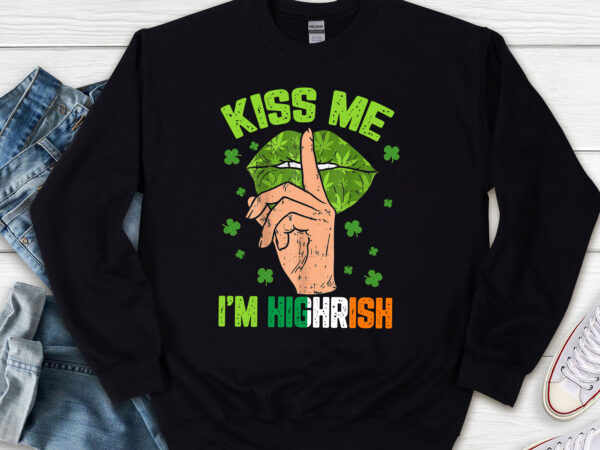 Kiss me im highrish shirt st patricks day weed marijuana 420 nl t shirt vector art