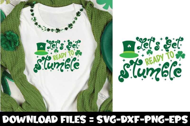 Let’s Get Ready To Stumble,st.patrick’s day svg