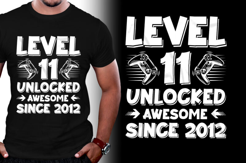 Level 11 Unlocked Awesome Since 2012 Birthday T-Shirt Design