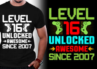 Level 16 Unlocked Awesome Since 2007 Birthday T-Shirt Design