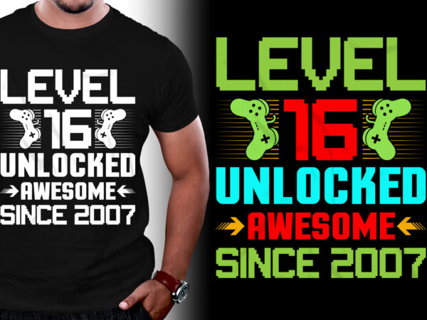 Level 16 unlocked awesome since 2007 birthday t-shirt design