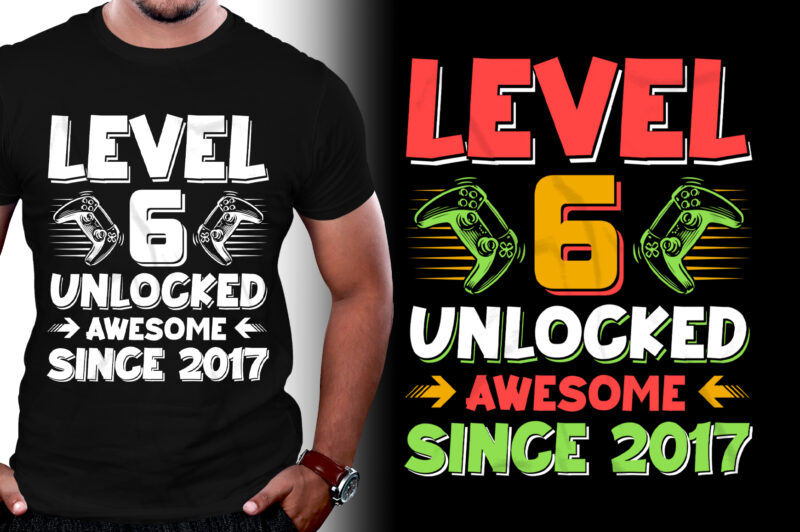 Level 6 Unlocked Awesome Since 2017 Birthday T-Shirt Design