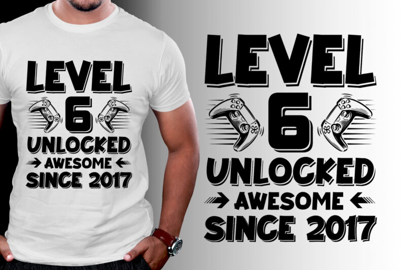Level 6 Unlocked Awesome Since 2017 Birthday T-Shirt Design