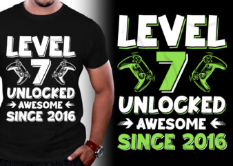 Level 7 Unlocked Awesome Since 2016 Birthday T-Shirt Design