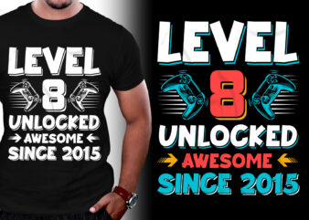 Level 8 Unlocked Awesome Since 2015 Birthday T-Shirt Design
