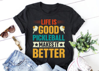 Life is Good Pickleball Makes it Better T-Shirt Design