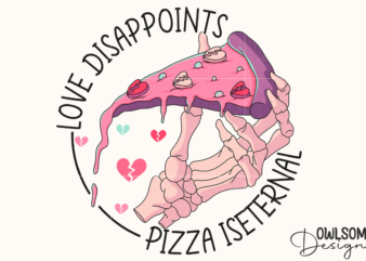 Love Disappoints Pizza Is Eternal PNG t shirt vector graphic