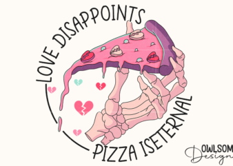 Love Disappoints Pizza Is Eternal PNG