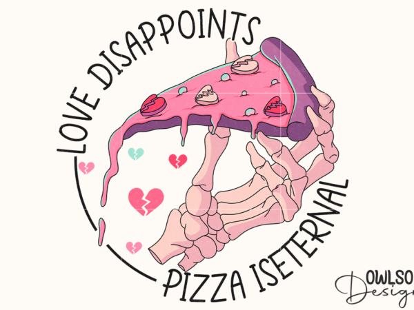 Love disappoints pizza is eternal png t shirt vector graphic