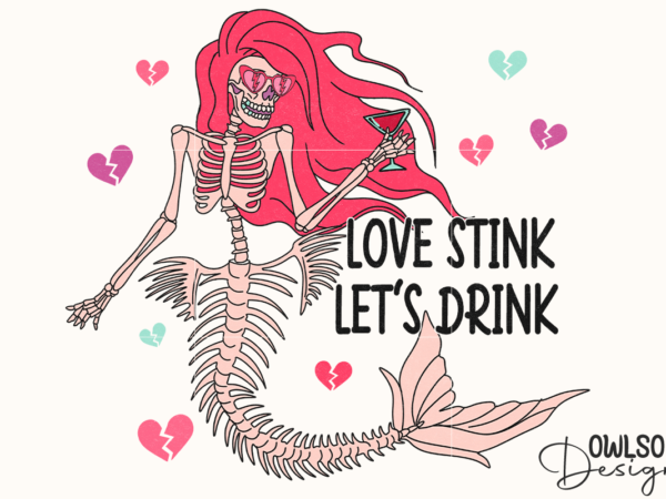 Love stink lets drink mermaid valentine t shirt vector graphic